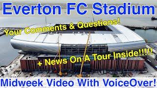 NEW Everton FC Stadium 12.6.24. Your Questions and Comments!!