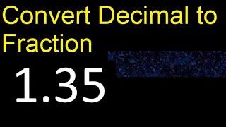 Convert 1.35 to fraction . How to convert decimals to fractions . convert decimal 1,35