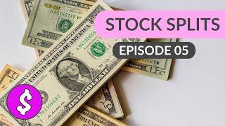 Understanding Stock Splits - Episode 5