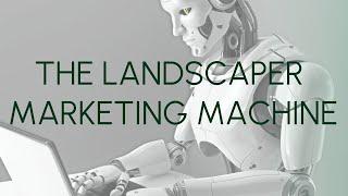 A Short Explanation of the Landscaper Marketing Machine