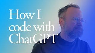 How I code with ChatGPT