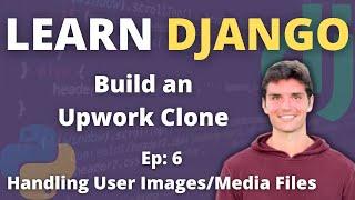 Learn Django | Build a Freelancer Website | #6 Letting Users Upload Images and Media