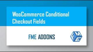 Conditional Checkout Fields for WooCommerce - Checkout Field Editor for Woo - FME ADDONS