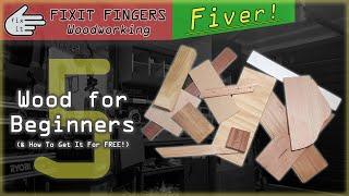 Wood for Beginners & How to get it for FREE! (Fixit Fingers Fiver)