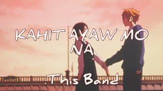 KAHIT AYAW MO NA // This Band [AMV]