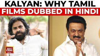 Why Tamil Films Dubbed In Hindi: Pawan Kalyan Targets MK Stalin On Hindi Language War | India Today