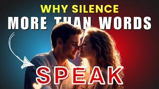 Why Silence Speaks Louder Than Words in Love