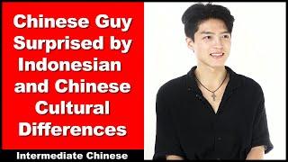 Chinese Guy Surprised by Indonesian and Chinese Cultural Differences - Intermediate Chinese