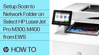 Setup Scan to Network Folder on Select HP LaserJet Pro M300, M400 from EWS | HP LaserJet | HP