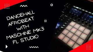 Making Dancehall X Afrobeats with Maschine Mk3 + FL Studio