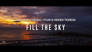 Alex Shevchenko, Ithur & Hidden Tigress - Fill The Sky (Original Mix)