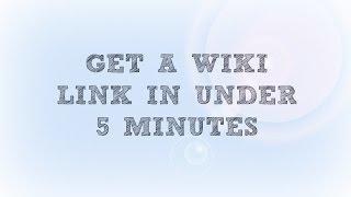 Get a Wiki Link in Under 5 Minutes