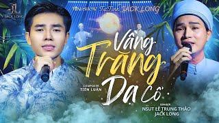 Vầng Trăng Dạ Cổ I Jack Long ft NSUT LÊ Trung Thảo I Sáng tác:Tiến Luân (Lời cổ: NSUT Lê Trung Thảo)