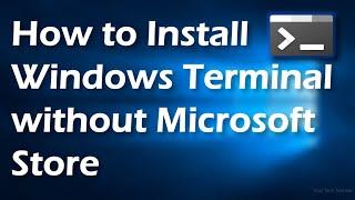 How to Install Windows Terminal without the Microsoft Store | Easy Way