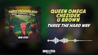 Queen Omega & Chezidek & U Brown & Irie Ites - Three The Hard Way Dubplate (Official Audio)