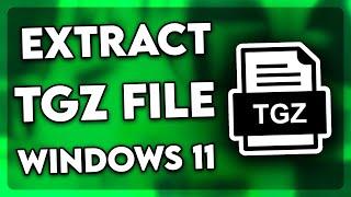 How to Extract TGZ File in Windows 11 (2024)