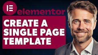 How to Create a Single Page Template In Elementor (Full 2024 Guide)