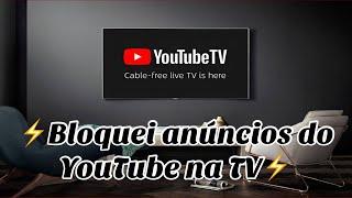 Saiba como bloquear os anúncios do YouTube da sua SmartTV