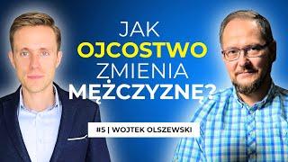 #5 | Jak OJCOSTWO zmienia mężczyznę? Autor EKSTREMALNE OJCOSTWO. Wojtek Olszewski | Sztuka Równowagi