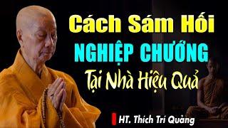 Học Cách Sám Hối NGHIỆP CHƯỚNG Tại Nhà Rất Hiệu Quả (Nên Nghe) - HT. Thích Trí Quảng