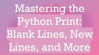 Mastering the Python Print: Blank Lines, New Lines, and More