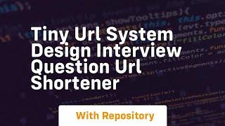 tiny url system design interview question url shortener