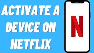 How To Activate A Device On Netflix App (2021)
