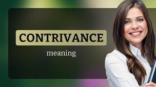 Contrivance • what is CONTRIVANCE definition