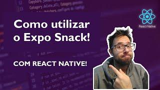 Como utilizar o Expo Snack com React Native
