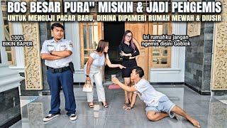 BOS KAYA PURA" JADI PENGEMIS UNTUK MENGUJI PACAR BARU ! DIHINA & DIPAMERI RUMAH MEWAH !