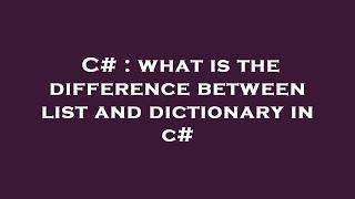 C# : what is the difference between list   and dictionary   in c#