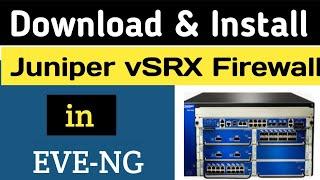 How to Download and Install Juniper vSRX Firewall in Eve-ng