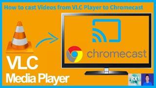 How to cast video from VLC player to chromecast and other casting devices