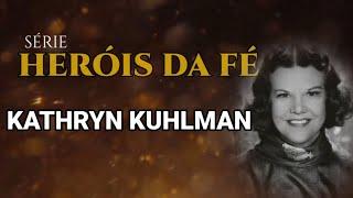 Heróis da Fé - Quem foi KATHRYIN KUHLMAN?