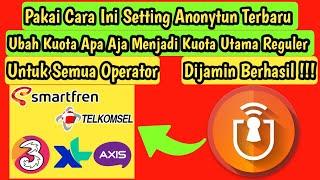 Setting ANONYTUN Terbaru | Ubah Semua Kuota Apa Aja Menjadi Kuota Utama Reguler