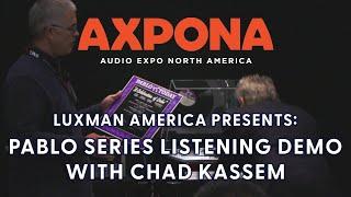 Pablo Series Listening Demo w/ Acoustic Sounds' Chad Kassem & LUXMAN at AXPONA 2024