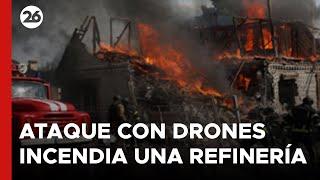 Ataque con drones ucraniano incendió una refinería en Rusia