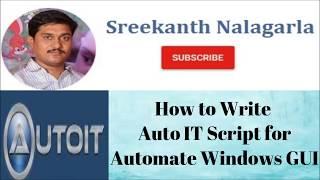 How to Desing AutoIt Script By Sreekanth Nalagarla