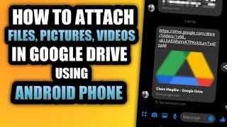 HOW TO ATTACH FILES, PICTURES AND VIDEOS IN A SHARED LINK VIA GOOGLE DRIVE USING ANDROID PHONE