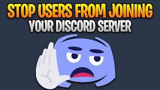 How to Stop Users From Joining Your Discord Server