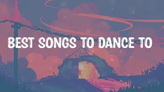 Best songs to dance to  ~ Happy chill songs make you wanna dance