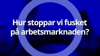 i Fokus: Så ska fusket på arbetsmarknaden stoppas