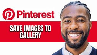 HOW TO SAVE IMAGES TO GALLERY ON PINTEREST