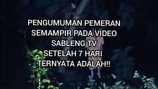 PENGUMUMAN PEMERAN SEMAMPIR PADA VIDEO SABLENG TV AKHIRNYA !!