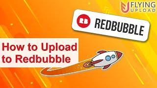 How to Upload auf Redbubble | Redbubble Automatisieren mit Flying Upload