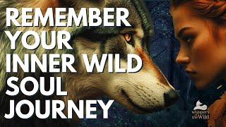 REMEMBER YOUR INNER WILD | Empowering Meditation for SOUL JOURNEY