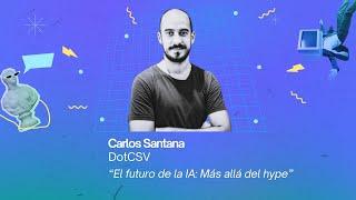 El futuro de la IA: Más allá del hype - Carlos Santana @DotCSV - #DigitalSummitIA