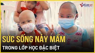 Sức sống nảy mầm trong lớp học đặc biệt của các bệnh nhi ung thư | Báo VietNamNet