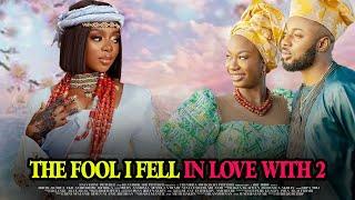 THE FOOL I FELL IN LOVE WITH 2  - Trending Nigerian Movie #newrelease