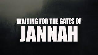 WHEN YOU’RE WAITING FOR ALLAH TO OPEN THE GATES OF JANNAH